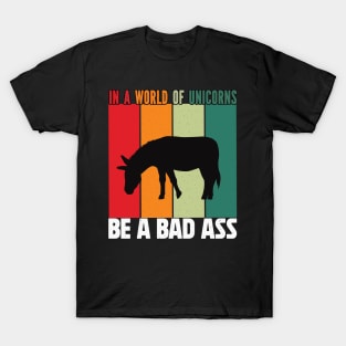 In a word of unicorns be a bad Ass donkey T-Shirt